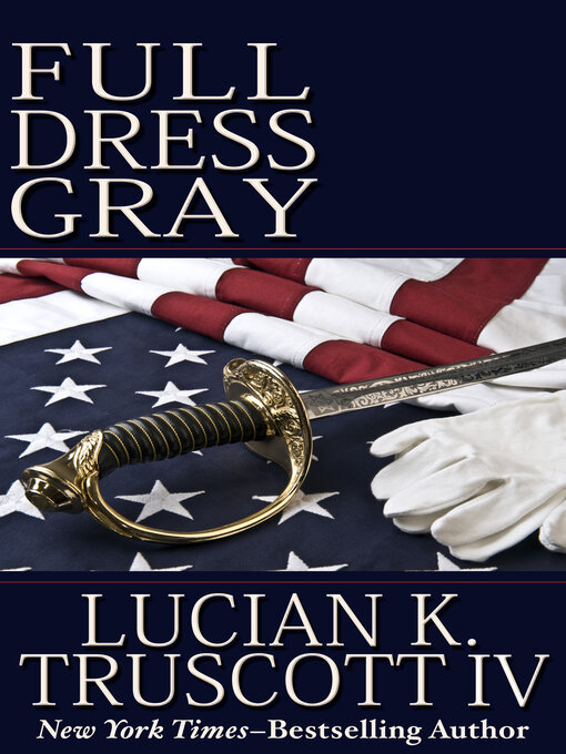 Title details for Full Dress Gray by Lucian K. Truscott - Available